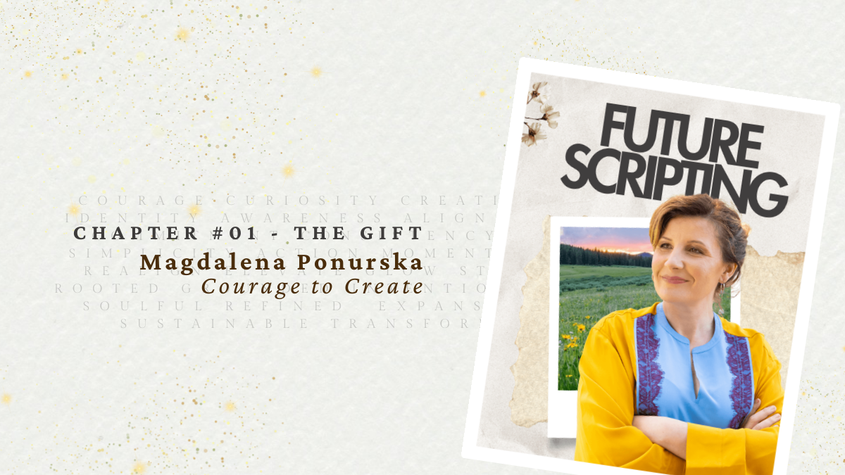Chapter 01 - The Gift — Magdalena Ponurska, Courage to Create